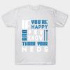 T Shirt Women If Youre Happy Thank Your Meds Harajuku Print Kawaii Tshirt Summer Short Sleeve Female T-Shirt Top Tee