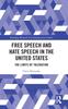 The Free Speech and Hate Speech In the United States : The Limits of Toleration Book