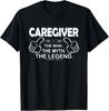 Caregiver The Man Myth Legend - Caregiver Tee Shirts Gift Unisex T-Shirt