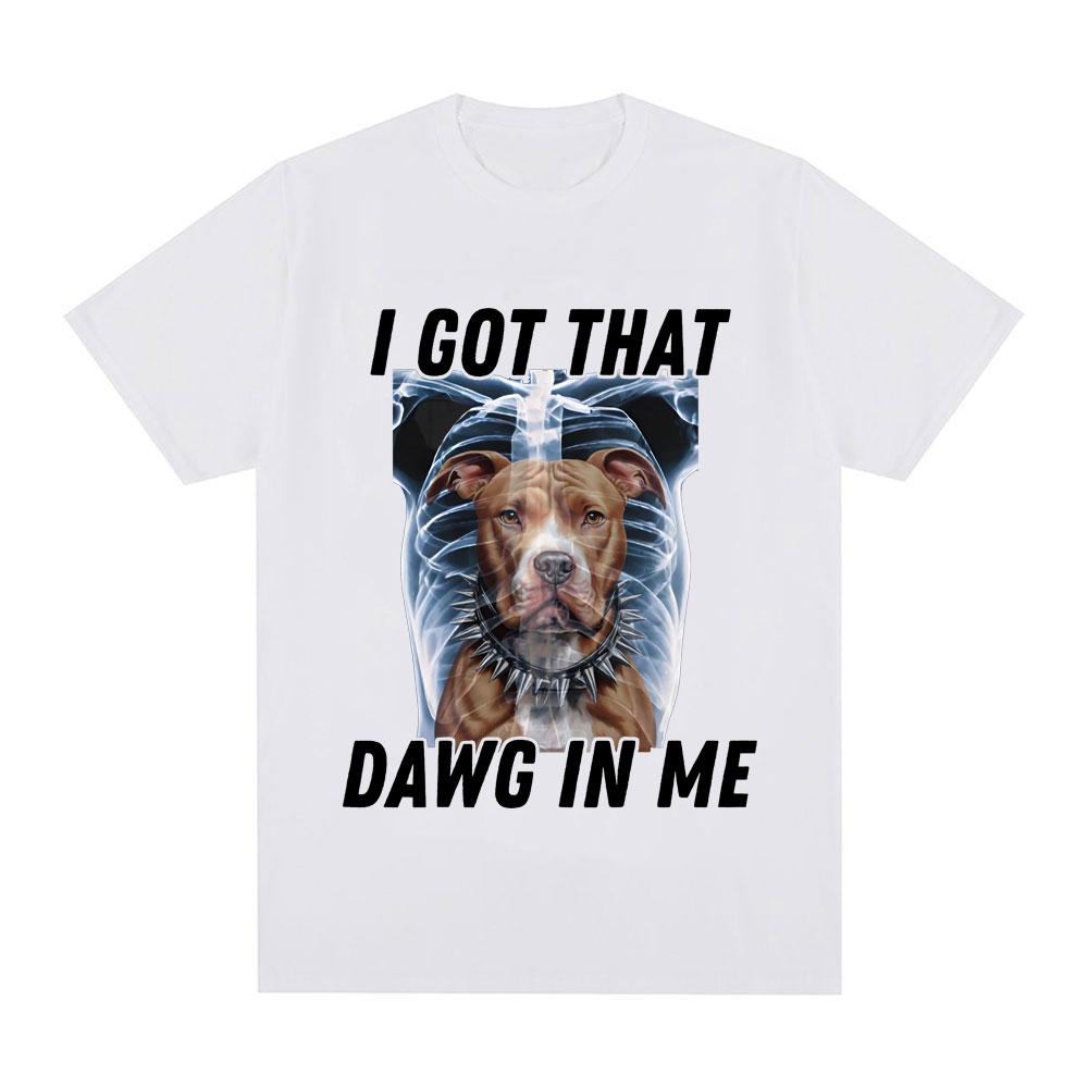 I Got That Dawg in Me Xray Funny Meme T shirt Unisex Fashion Short Sleeve Tshirts Cotton Oversized Short Sleeve Tshirt Streetwear