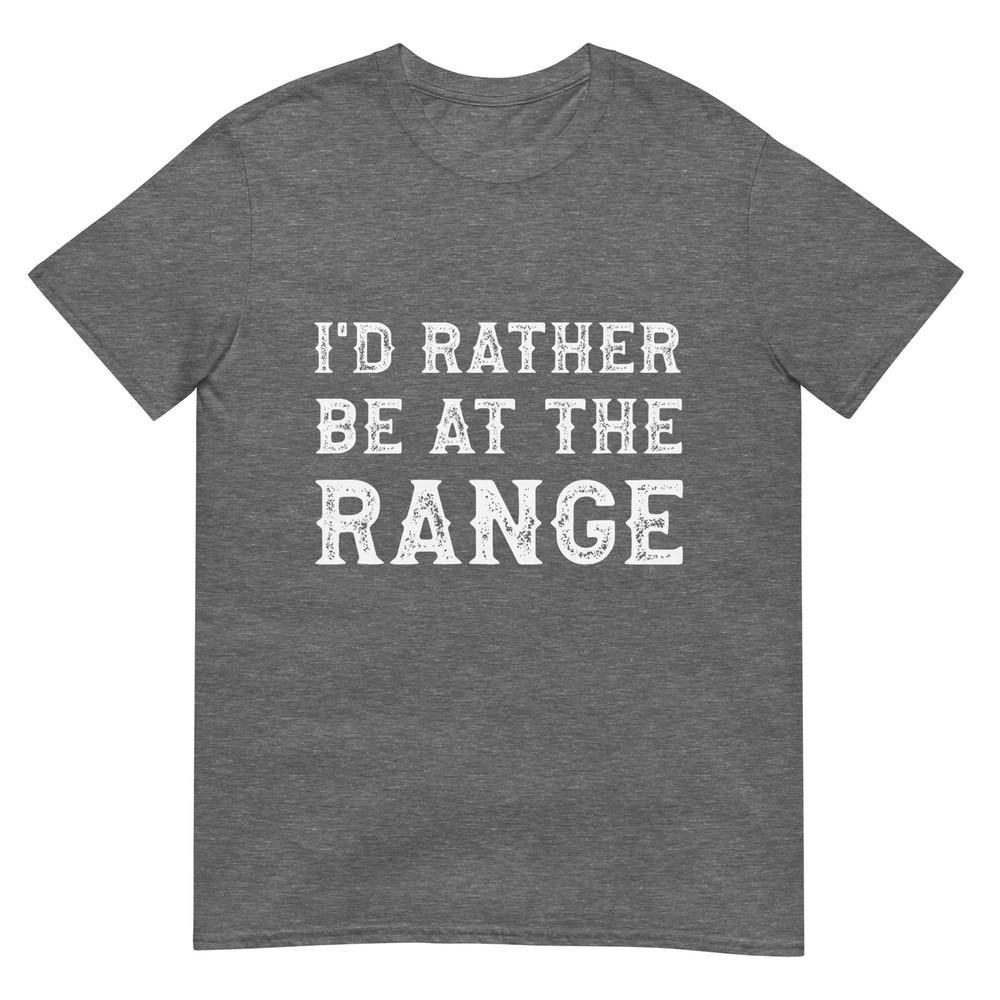 Id Rather Be At The Range Funny Gun Enthusiast TShirt