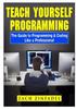 Книга Teach Yourself Programming The Guide To Programming & Coding Like a Professional