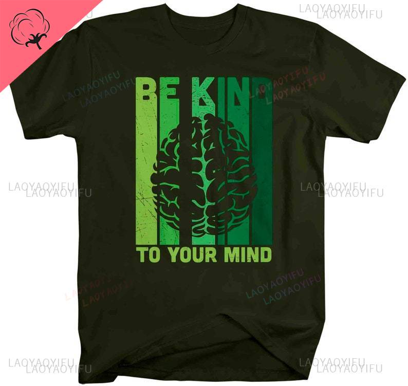 Mens Mental Health T Shirt Green Awareness Shirt Be Kind Tee To Your Mind Shortsleev Brain Gift Mans Unisex Graphic Clothes