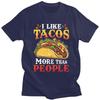 I Like Tacos More Than People T Shirts for Men 100 Cotton Tee Tops Fathers Day Gift Tshirt Casual Tshirt