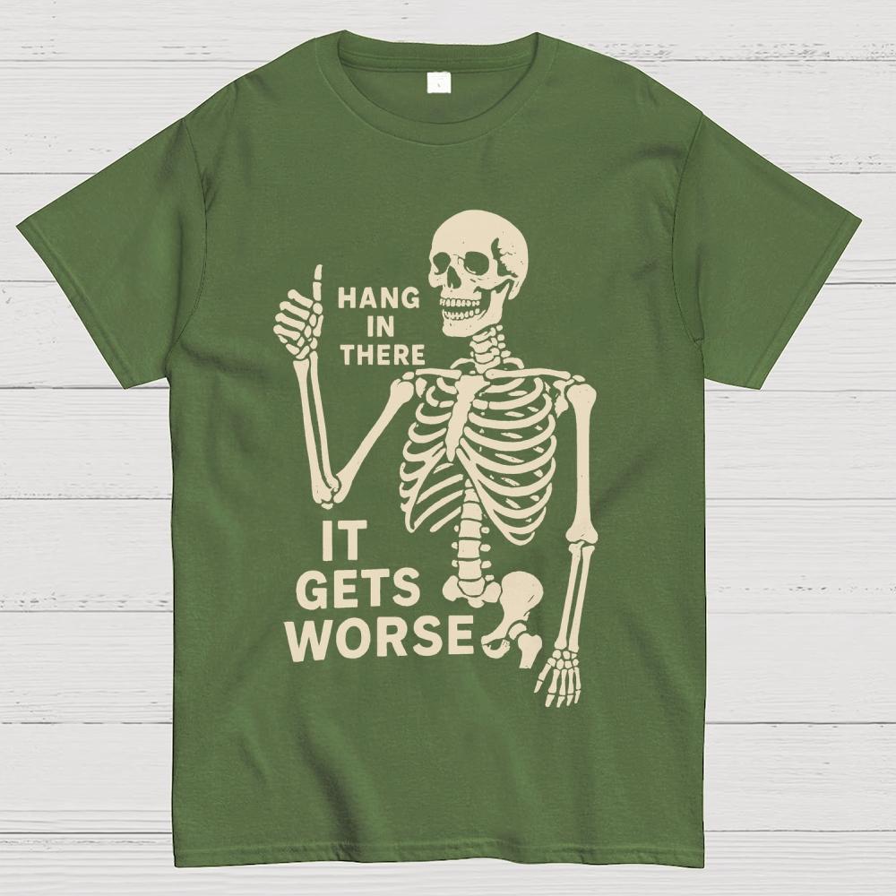 Hang In There It Gets Worse Funny Skeleton Cotton Summer Casual Cool Loose T-Shirt
