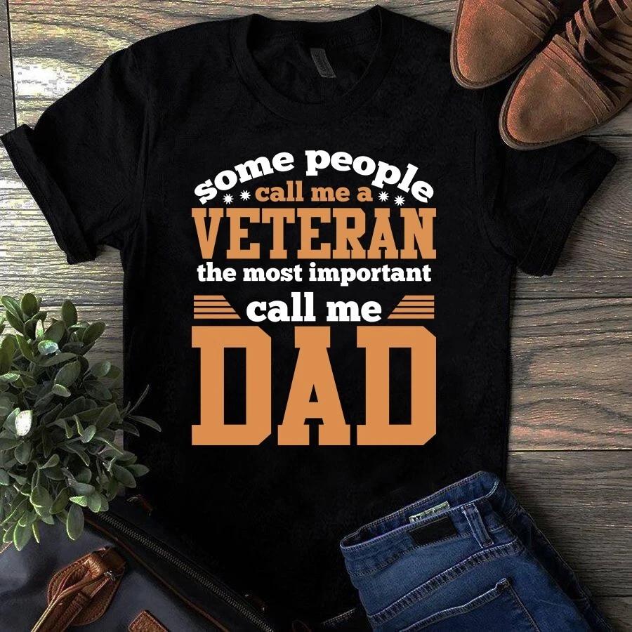Men's and Women's T-shirts Some People Call Me a Veteran the Most Important Call Me Dad