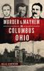 The Murder & Mayhem In Columbus, Ohio Book
