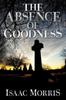 Книга The Absence Of Goodness by Isaac Morris - Paperback
