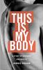 The This Is My Body : A Story of Sickness and Health Book