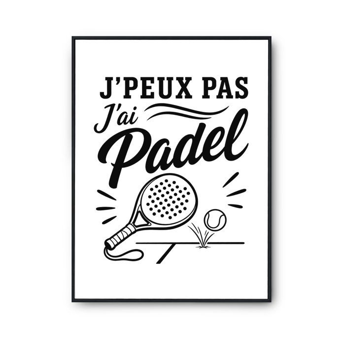 Poster J’peux pas j’ai Padel J'peux pas minimaliste | Affiche Papier Photo 310 g Finition Perlée Format Taille A2 | Décoration