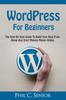 Книга WordPress For Beginners : The Step By Step Guide To Build Your Blog From Home And Start Making Money Online