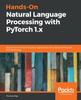 Книга Hands-On Natural Language Processing with PyTorch 1.x : Build Smart, AI-driven Linguistic Applications Using Deep Learning and NLP Techniques
