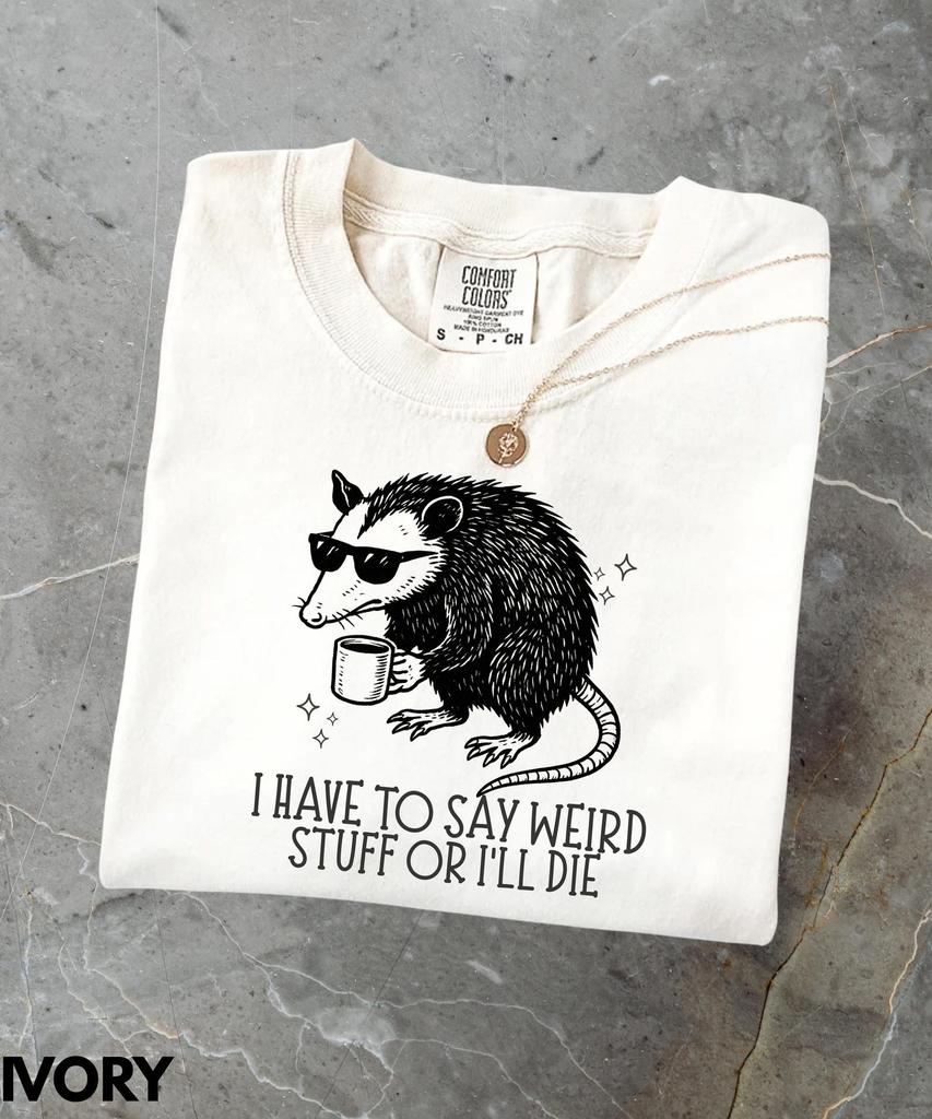 I Have To Say Weird Stuff Or I Will Die Comfort Colors T-Shirt,Funny Weirdcore Opossum Shirt,Raccoon Lovers Gift Shirt,Edgy Meme Graphic Tee