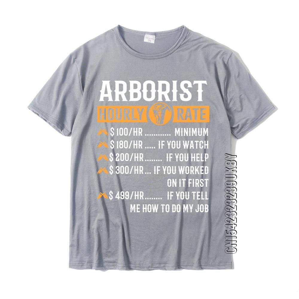 Funny Arborist Gifts Arborist Hourly Rate Prevailing 3d Printed T Shirts Cotton Unisex Tops Tees Group Team Tshirt Custom