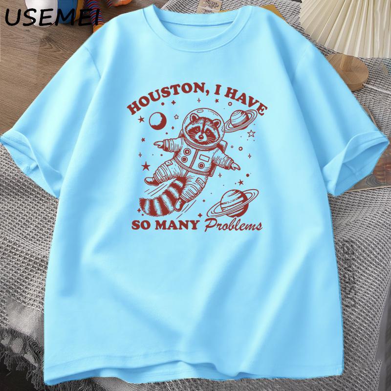 Houston I Have So Unisexy Problems T Shirt Unisex Women Funny Vintage Funny Raccoon in Space Animal Tshirt Harajuku Cotton Tees