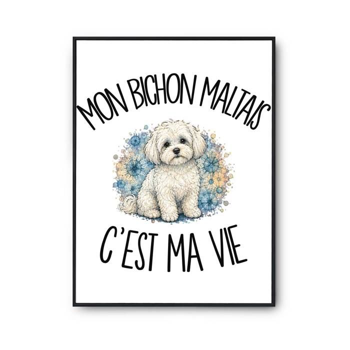 Poster Mon Bichon Maltais c'est ma vie | Affiche Papier Photo 310 g Finition Perlée Format Taille A4 | Décoration Murale Salon