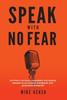 Книга Speak With No Fear : Go from a Nervous, Nauseated, and Sweaty Speaker To an Excited, Energized, and Passionate Presenter