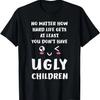 At Least You Dont Have Ugly Children Funny For Mom Dad T-Shirt