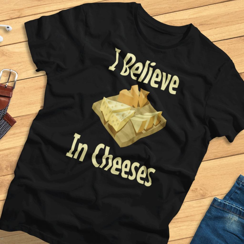 I Believe in Cheeses - Funny, Food Pun - T-Shirt
