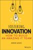 The Fostering Innovation : How To Build an Amazing IT Team Book