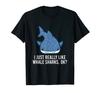 You Really Like Whale Cute Whale Shark Sharks, Don't You? T-shirt