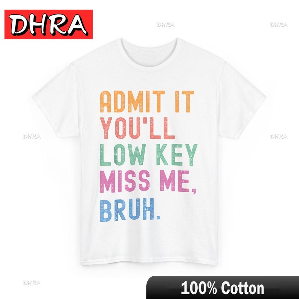 Funny Bruh Teacher Shirt Admit It Youll Low Key Miss Me Bruh TShirtUnique Urban Cool Top Rap Harajuku Daily Creative Stylish