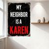 Vintage Style Metal Tin Sign 'MY NEIGHBOR IS A KAREN' Retro Distressed Grungy Wall Decor Chipped Paint Scratches for Home Bar Ca