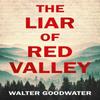 The Liar of Red Valley by Walter Goodwater Hardback Book 9781781089118