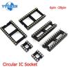10PCS New Original Circular IC Socket DIP6 DIP8 DIP14 DIP16 DIP18 DIP20 DIP24 DIP28pin Connector Socket 6 8 14 16 18 20 24 28pin