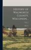 Книга History of Walworth County, Wisconsin ..; Volume 1