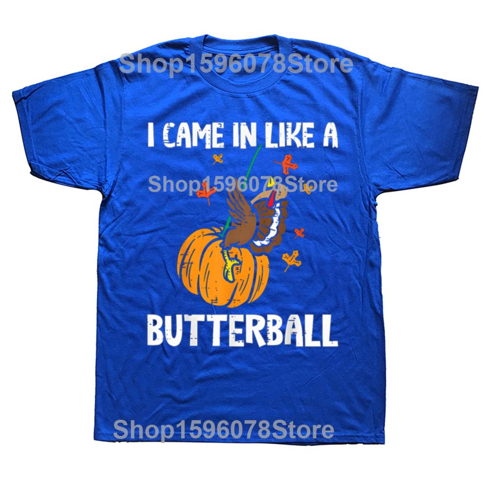 Came In Like A Butterball Funny Thanksgiving T Shirts Men Cotton Humor Streetwear Tee Shirt Short Sleeve Unisex Loose Clothing