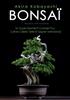 Книга Bonsai : Un Guide Essentiel Et Complet Pour Cultiver, Cabler, Tailler Et Soigner Votre Bonsai
