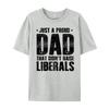 Just A Proud Dad That Didn it Raise Liberals Fun Father is Day Fashion T Shirt Unisex Oversized T Shirt Unisex