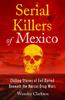 Книга Serial Killers of Mexico : Chilling Stories of Evil Buried Beneath the Narco Drug Wars