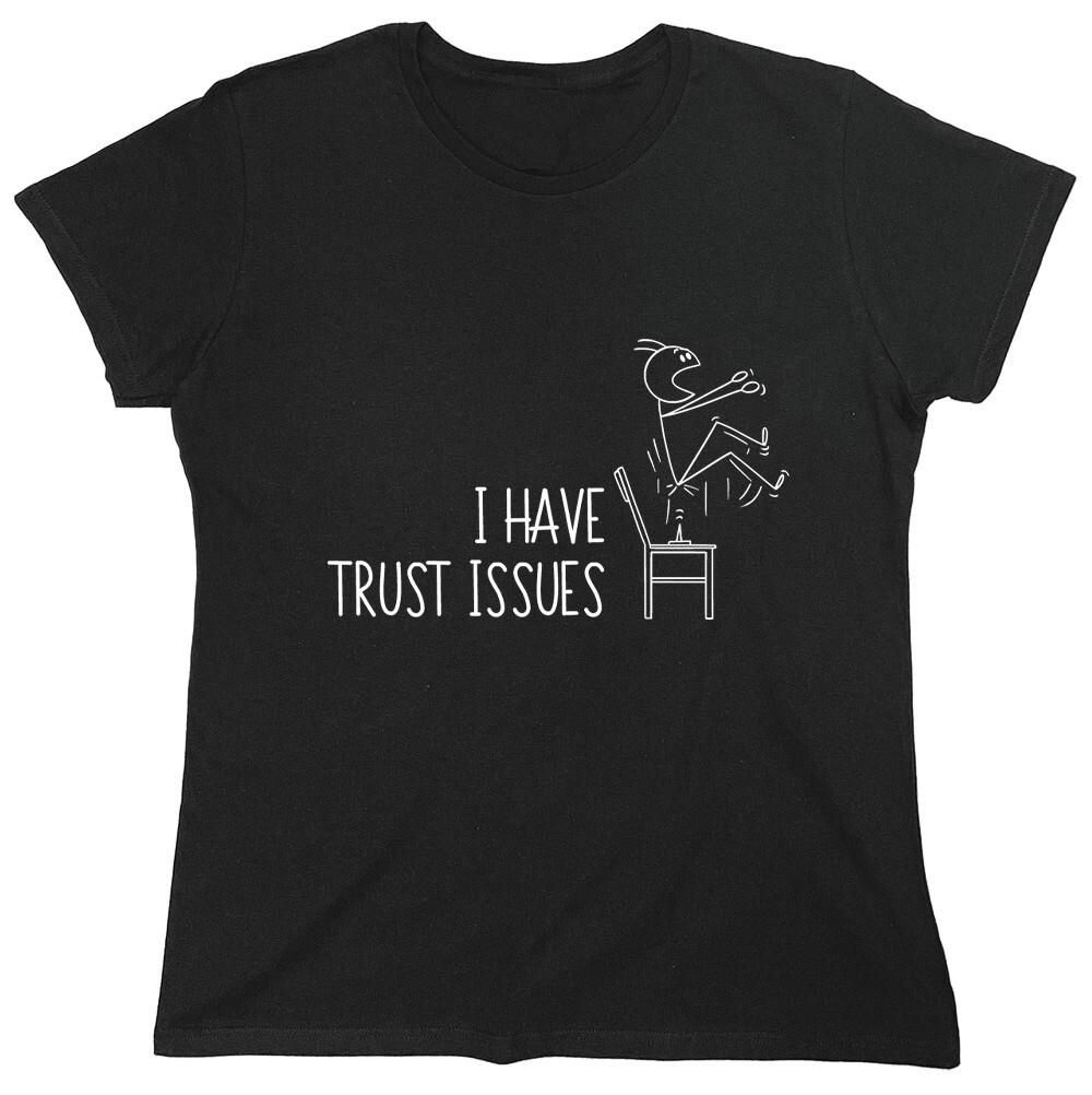 I Have Trust Issues Sarcastic Novelty Graphics Funny Womens T-Shirt