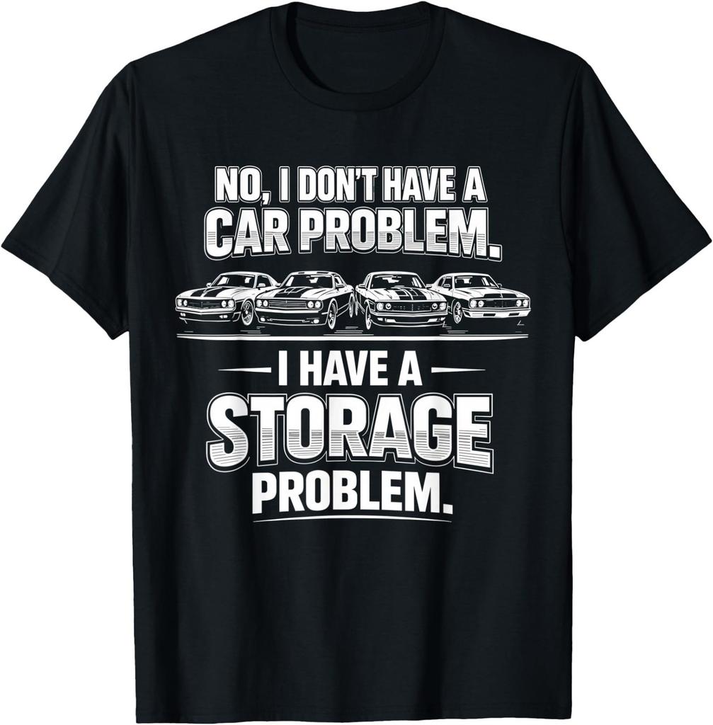 Funny I Dont Have a Car Problem I Have a Storage Problem Men Women T-Shirt