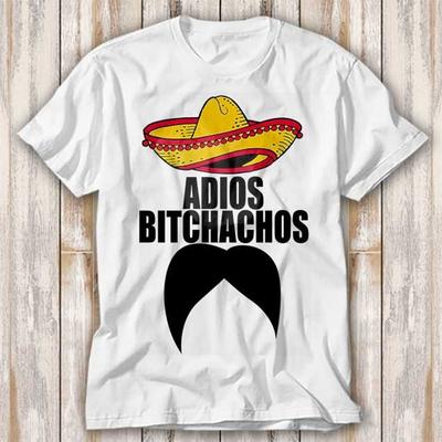 Adios Bitchachos Amigos Mexican Mustache T Shirt Best Seller Funny Movie Gift Music Meme Top Tee 4182