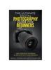 Книга The Ultimate Digital Photography Guide for Beginners : Basic Camera Rules And Essential Settings On The Art Of Image Composition