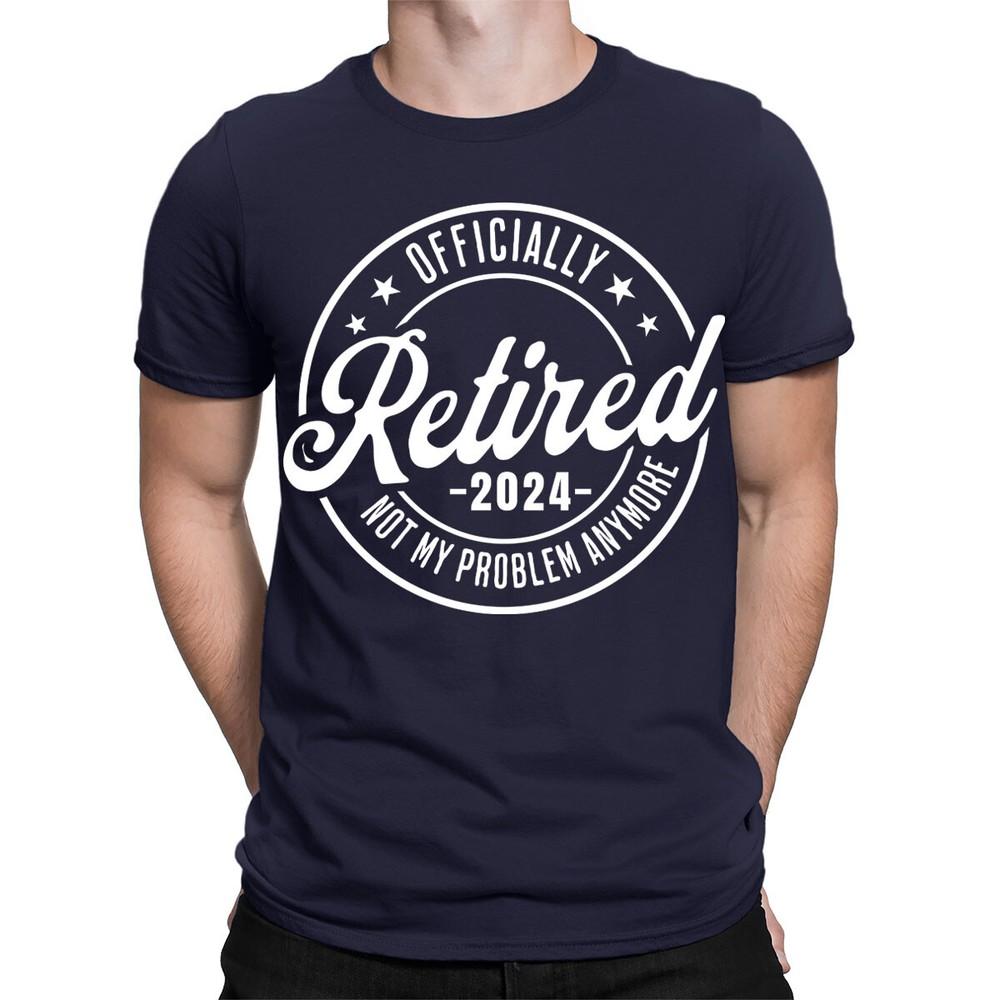 OfficiallyRetired 2024 Not My Problem Anymore Retirement Mens TShirts TA06