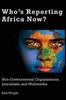 Книга Who's Reporting Africa Now? : Non-Governmental Organizations, Journalists, and Multimedia