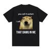 Funny You Call It Autism I Call It That Dawg In Me T Shirt Men Women's Cute Meme Graphic T-shirts Vintage Fashion Oversized Tees