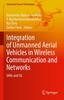 The Integration of Unmanned Aerial Vehicles In Wireless Communication and Networks : UAVs and 5G Book