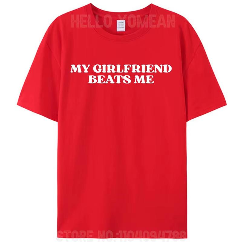 My Girlfriend Beats Me Funny Saying Joke Mens TShirt Leisure Cotton Short Sleeve Tees Shirts Fashion Graphic Memes Tops Gifts