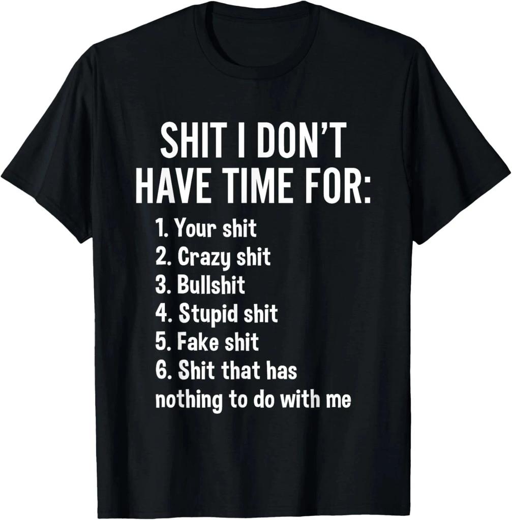 I Don't Have Time For - Funny Sarcastic Saying Novelty T- Shirt