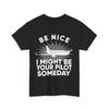 Pilot T-Shirt, Be Nice I Might Be Your Pilot Someday Aviation Lovers T-Shirt