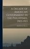 Книга A Decade of American Government In the Philippines, 1903-1913