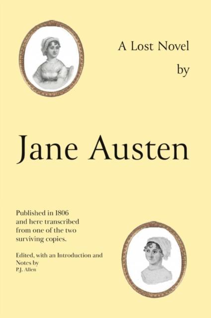 The Jane Austen's Lost Novel : Its Importance for Understanding the Development of Her Art. Edited with an Introduction and Notes by P.J. Allen Book