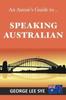 Книга Speaking Australian : An Aussie Speaking Guide For Every Visitor To Australia