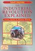 Книга The Industrial Revolution Explained : Steam, Sparks and Massive Wheels - An Illustrated Guide To the Technology That Changed Britain Forever
