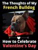 Книга The Thoughts of My French Bulldog : How To Celebrate Valentine's Day
